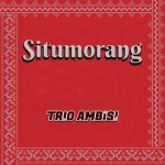 Lirik lagu Situmorang Trio Ambisi