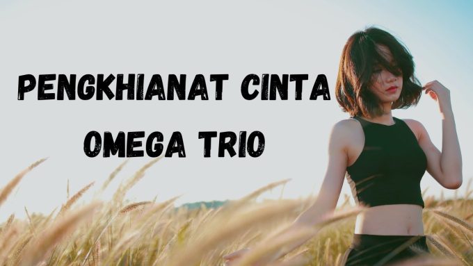 Lagu Batak “Pengkhianat Cinta” Omega Trio, Lengkap dengan Lirik dan Chord.
